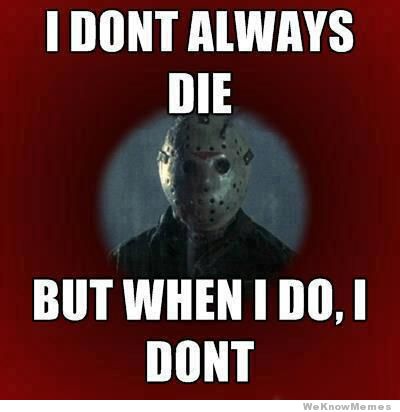 i-dont-always-die-jason.jpeg